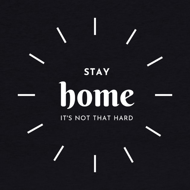 Stay Home, It's Not That Hard by rewordedstudios